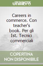 Careers in commerce. Con teacher's book. Per gli Ist. Tecnici commerciali libro