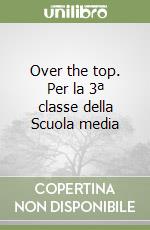 Over the top. Per la 3ª classe della Scuola media