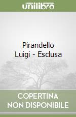 Pirandello Luigi - Esclusa libro