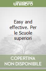 Easy and effective. Per le Scuole superiori libro