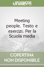 Meeting people. Testo e esercizi. Per la Scuola media libro