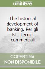 The historical development of banking. Per gli Ist. Tecnici commerciali libro