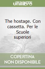 The hostage. Con cassetta. Per le Scuole superiori libro