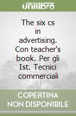 The six cs in advertising. Con teacher's book. Per gli Ist. Tecnici commerciali libro