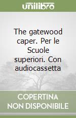 The gatewood caper. Per le Scuole superiori. Con audiocassetta libro