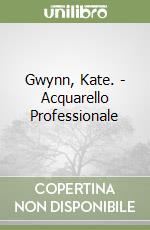 Gwynn, Kate. - Acquarello Professionale libro