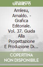 Amlesu, Arnaldo. - Grafica Editoriale. Vol. 37. Guida Alla Progettazione E Produzione Di Depliant, Brochure, Riviste. libro