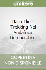 Bailo Elio - Trekking Nel Sudafrica Democratico libro