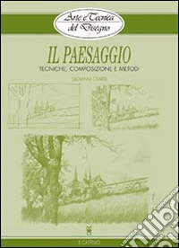 Il paesaggio. Tecniche, composizione e metodi. Ediz. illustrata libro