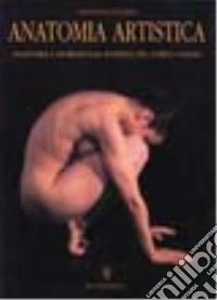 Anatomia artistica. Anatomia e morfologia esterna del corpo umano. Ediz. illustrata libro