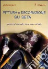 Pittura e decorazione su seta libro