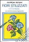 Modelli per dipingere fiori stilizzati e di fantasia, su ceramica, tessuto, legno, vetro libro di D'Adda Gianni