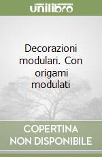 Decorazioni modulari. Con origami modulati libro