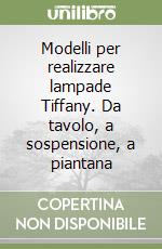 Modelli per realizzare lampade Tiffany. Da tavolo, a sospensione, a piantana libro