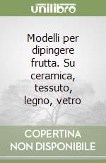 Modelli per dipingere frutta. Su ceramica, tessuto, legno, vetro libro