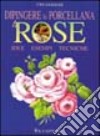 Dipingere la porcellana. Le rose libro