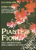 Piante e fiori (hobby verde). Nell'architettura per l'arredo di case e giardini libro