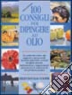 Cento consigli per dipingere ad olio