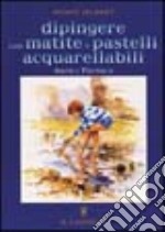 Dipingere con matite e pastelli acquarellabili libro