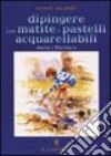 Dipingere con matite e pastelli acquarellabili libro di Jelbert Wendy