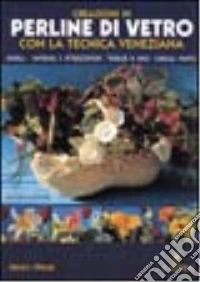 Creazioni in perline di vetro con la tecnica veneziana libro