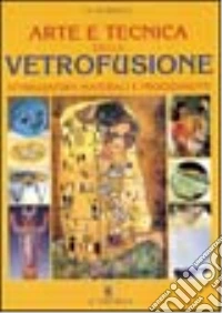 Arte e tecnica della vetrofusione libro