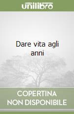 Dare vita agli anni libro