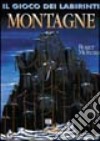 Montagne. Il gioco dei labirinti libro