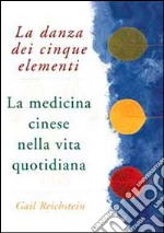 La danza dei cinque elementi. La medicina cinese nella vita quotidiana libro