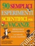 Novanta semplici esperimenti scientifici per le vacanze libro