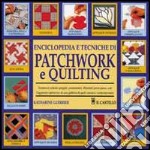 Enciclopedia e tecniche di patchwork e quilting libro