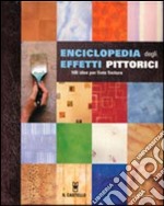 Enciclopedia degli effetti pittorici. 100 idee per finte finiture libro