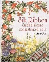 Silk ribbon. Guida al ricamo con nastrino di seta libro