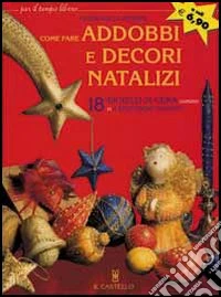 Come creare addobbi e decori natalizi libro