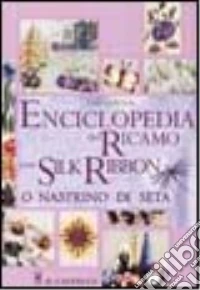 Enciclopedia del ricamo con silk ribbon o nastrino di seta libro