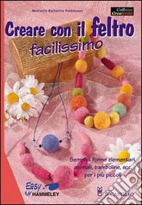 Creare con il feltro facilissimo libro
