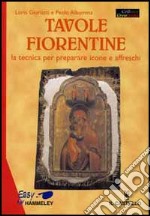 Tavole fiorentine. La tecnica per preparare icone e affreschi libro