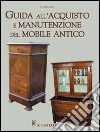 Guida all'acquisto e manutenzione del mobile antico libro di Giuriato Roberto