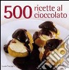 500 ricette al cioccolato libro