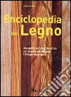 Enciclopedia del legno. Una guida completa illustrata per scegliere ed utilizzare 100 legni libro