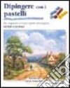 Dipingere con i pastelli libro