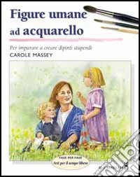 Figure umane ad acquarello. Ediz. illustrata libro