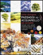 Come dipingere paesaggi ad acquarello. Con gadget libro