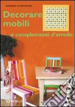 Decorare mobili e complementi d'arredo libro