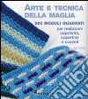 Arte e tecnica della maglia. 200 moduli quadrati per realizzare copriletto, copertine e cuscini libro di Eaton Jan