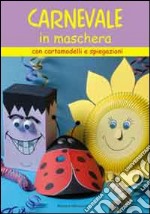 Il carnevale in maschera. Con cartamodelli e spiegazioni libro