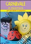 Il carnevale in maschera. Con cartamodelli e spiegazioni libro