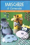 Maschere di carnevale. Ediz. illustrata libro