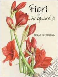 Fiori ad acquarello. Ediz. illustrata