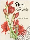 Fiori ad acquarello. Ediz. illustrata libro di Showell Billy